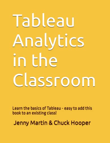 Read Tableau Analytics in the Classroom: Learn the basics of Tableau - easy to add this book to an existing class!, written by Charles Edward Hooper; Jenny Martin