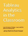 Read Tableau Analytics in the Classroom: Learn the basics of Tableau - easy to add this book to an existing class!, written by Charles Edward Hooper; Jenny Martin