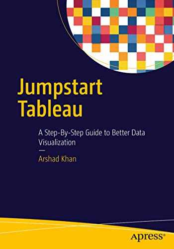 Read Jumpstart Tableau: A Step-By-Step Guide to Better Data Visualization, written by Arshad Khan