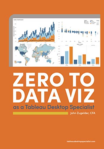 Read Zero to Data Viz as a Tableau Desktop Specialist, written by John J Zugelder