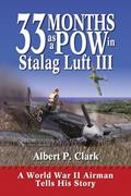 Read 33 Months as a POW in Stalag Luft III: A World War II Airman Tells His Story, written by A.P. Clark