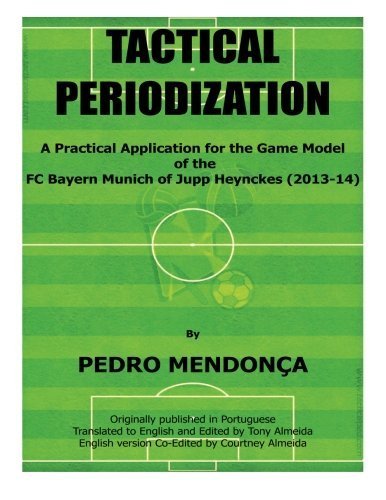 Read Tactical Periodization: A Practical Application for the Game Model of the FC Bayern Munich of Jupp Heynckes (2011-2013) by Pedro Mendonca (2014-08-14), written by unknown author
