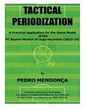 Read Tactical Periodization: A Practical Application for the Game Model of the FC Bayern Munich of Jupp Heynckes (2011-2013) by Pedro Mendonca (2014-08-14), written by unknown author