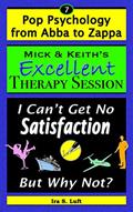 Read Mick & Keith's Excellent Therapy Session: I Can't Get No Satisfaction, But Why Not? (Pop Psychology From Abba to Zappa Book 7), written by Ira Luft