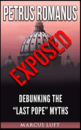 Read Petrus Romanus, Exposed - Debunking the "Last Pope" Myths, written by Marcus Luft