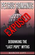 Read Petrus Romanus, Exposed - Debunking the "Last Pope" Myths, written by Marcus Luft
