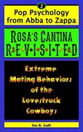 Read Rosa's Cantina Revisited: Extreme Mating Behaviors of The Lovestruck Cowboys (Pop Psychology From Abba to Zappa Book 2), written by Ira Luft