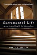 Read Sacramental Life: Spiritual Formation Through the Book of Common Prayer, written by David A. deSilva