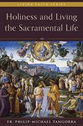 Read Holiness and Living the Sacramental Life, written by Fr. Philip-Michael Tangorra