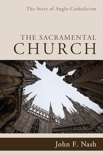 Read The Sacramental Church: The Story of Anglo-Catholicism, written by John F. Nash Read The Sacramental Church: The Story of Anglo-Catholicism, written by John F. Nash