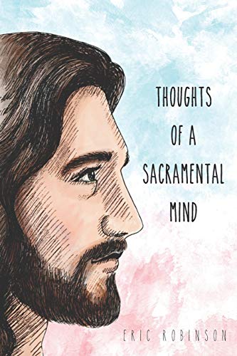 Read Thoughts of a Sacramental Mind, written by Eric Robinson Read Thoughts of a Sacramental Mind, written by Eric Robinson