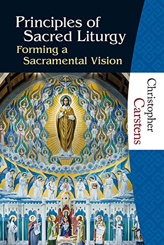 Read Principles of Sacred Liturgy: Forming a Sacramental Vision, written by Christopher Carstens Read Principles of Sacred Liturgy: Forming a Sacramental Vision, written by Christopher Carstens