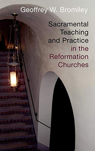 Read Sacramental Teaching and Practice in the Reformation Churches, written by Geoffrey W. Bromiley Read Sacramental Teaching and Practice in the Reformation Churches, written by Geoffrey W. Bromiley