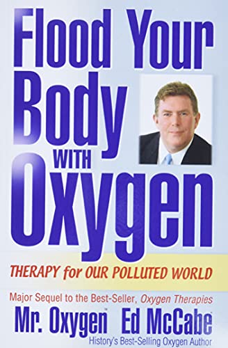 Read Flood Your Body With Oxygen: Therapy For Our Polluted World, written by Ed McCabe