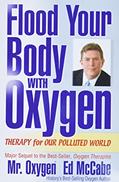 Read Flood Your Body With Oxygen: Therapy For Our Polluted World, written by Ed McCabe