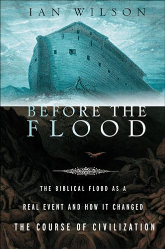 Read Before the Flood: The Biblical Flood as a Real Event and How It Changed the Course of Civilization, written by Ian Wilson