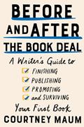 Read Before and After the Book Deal: A Writer's Guide to Finishing, Publishing, Promoting, and Surviving Your First Book, written by Courtney Maum