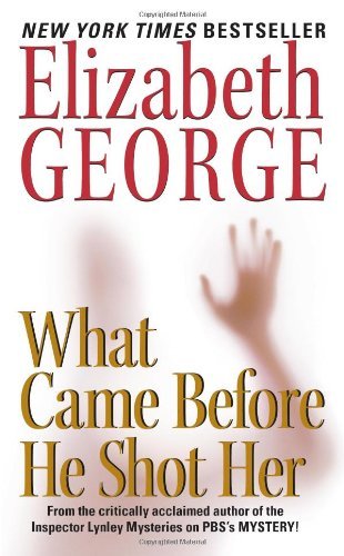 Read What Came Before He Shot Her: A Lynley Novel (Inspector Lynley Book 14), written by Elizabeth George Read What Came Before He Shot Her: A Lynley Novel (Inspector Lynley Book 14), written by Elizabeth George