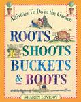 Read Roots, Shoots, Buckets & Boots: Gardening Together with Children, written by Sharon Lovejoy