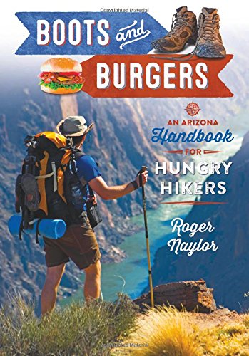 Read Boots and Burgers: An Arizona Handbook for Hungry Hikers, written by Roger Naylor