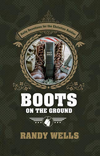 Read Boots on the Ground: Daily Devotions for the Christian Soldier, written by Randy Wells