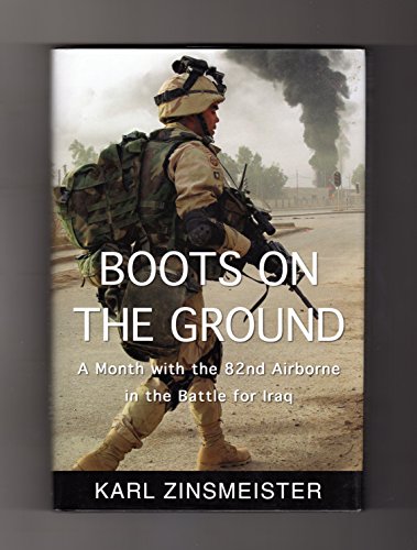 Read Boots on the Ground: A Month with the 82nd Airborne in the Battle for Iraq, written by Karl Zinsmeister Read Boots on the Ground: A Month with the 82nd Airborne in the Battle for Iraq, written by Karl Zinsmeister