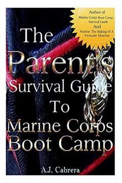 The Parent's Survival Guide to Marine Corps Boot Camp, written by Amber J Cabrera