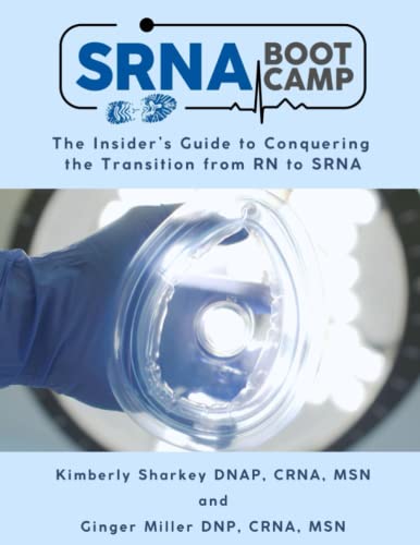 Read SRNA BOOT CAMP: The Insider's Guide to Conquering the Transition from RN to SRNA, written by Kimberly Sharkey DNAP; Ginger Miller DNP