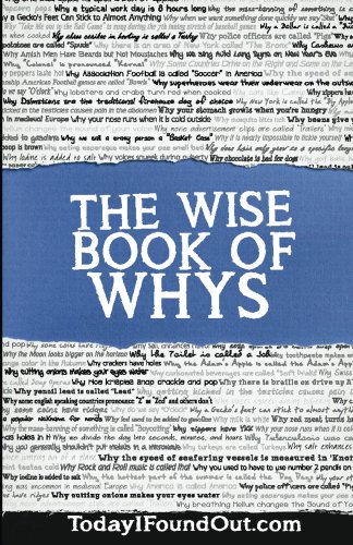 Read The Wise Book of Whys, written by Daven Hiskey; Today I Found Out.com Read The Wise Book of Whys, written by Daven Hiskey; Today I Found Out.com
