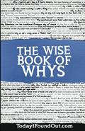 Read The Wise Book of Whys, written by Daven Hiskey; Today I Found Out.com