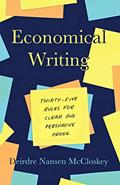 Read Economical Writing, Third Edition: Thirty-Five Rules for Clear and Persuasive Prose (Chicago Guides to Writing, Editing, and Publishing), written by Deirdre Nansen McCloskey