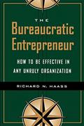 Read The Bureaucratic Entrepreneur: How to Be Effective in Any Unruly Organization, written by Richard N. Haass