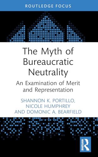 Read The Myth of Bureaucratic Neutrality, written by Shannon K. Portillo; Nicole Humphrey; Domonic A. Bearfield Read The Myth of Bureaucratic Neutrality, written by Shannon K. Portillo; Nicole Humphrey; Domonic A. Bearfield