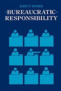 Read Bureaucratic Responsibility, written by Prof John P. P. Burke