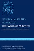 Read The Sword of Ambition: Bureaucratic Rivalry in Medieval Egypt (Library of Arabic Literature, 38), written by ?Uthman ibn Ibrahim al-Nabulusi