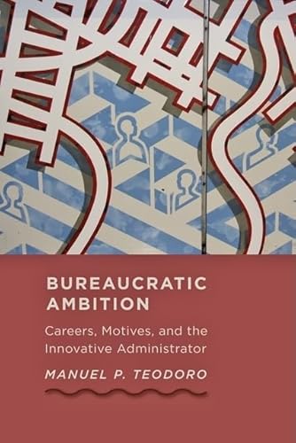 Read Bureaucratic Ambition: Careers, Motives, and the Innovative Administrator (Johns Hopkins Studies in Governance and Public Management), written by Manuel P. Teodoro Read Bureaucratic Ambition: Careers, Motives, and the Innovative Administrator (Johns Hopkins Studies in Governance and Public Management), written by Manuel P. Teodoro