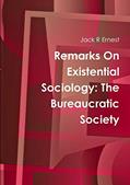 Read Remarks On Existential Sociology: The Bureaucratic Society, written by Jack R Ernest