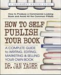 Read How to Self-Publish Your Book: A Complete Guide to Writing, Editing, Marketing & Selling Your Own Book, written by Dr. Jan Yager