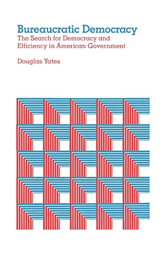 Read Bureaucratic Democracy: The Search for Democracy and Efficiency in American Government, written by Douglas Yates