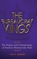 Read The Bureaucrat Kings: The Origins and Underpinnings of America's Bureaucratic State, written by Paul D. Moreno