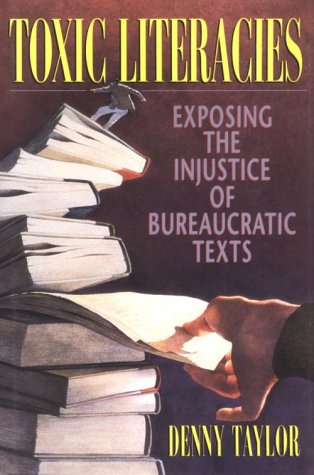 Read Toxic Literacies: Exposing the Injustice of Bureaucratic Texts, written by Denny Taylor Read Toxic Literacies: Exposing the Injustice of Bureaucratic Texts, written by Denny Taylor