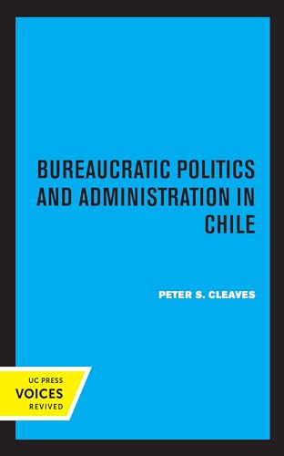 Read Bureaucratic Politics and Administration in Chile, written by Peter S. Cleaves