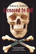 Read Licensed to Kill: The Growing Epidemics of Iatrogenic Disease And Bureaucratic Madness, written by Andrew Robbins