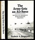 Read The Army Gets an Air Force: Tactics of Insurgent Bureaucratic Politics, written by Professor Frederic A. Bergerson