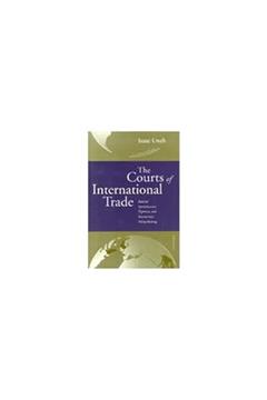 The Courts of International Trade: Judicial Specialization, Expertise, and Bureaucratic Policymaking, written by Isaac Unah