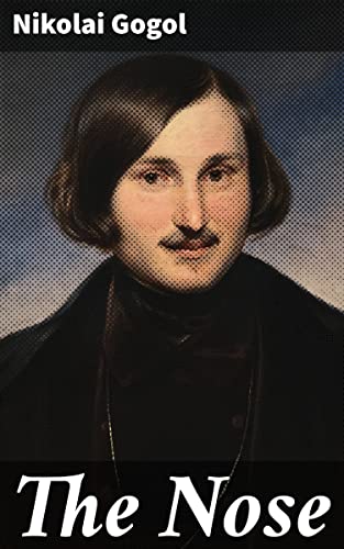 Read The Nose: Surreal satire and bureaucratic absurdity in 19th-century Russia, written by Nikolai Gogol