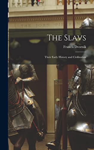 Read The Slavs: Their Early History and Civilization, written by Francis 1893-1975 Dvornik