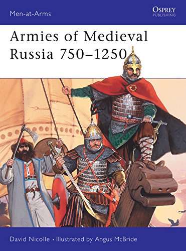 Read Armies of Medieval Russia, 750-1250 (Men-At-Arms Series, 333) (Men-at-Arms, 333), written by David Nicolle; David Nicolle PhD Read Armies of Medieval Russia, 750-1250 (Men-At-Arms Series, 333) (Men-at-Arms, 333), written by David Nicolle; David Nicolle PhD