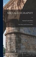 Read Metallography ...: The Metals And Common Alloys, written by Samuel Leslie Hoyt