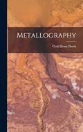 Read Metallography, written by Cecil Henry Desch